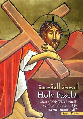 Holy Pascha: Order Of Holy Week Services In The Coptic Orthodox Church by St Mark Coptic Church