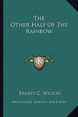 The Other Half of the Rainbow by Wilson, Ernest C.