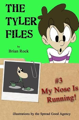 The Tyler Files #3: My Nose Is Running! by Rock, Brian