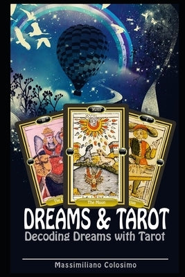 Dreams and Tarot: Interpreting Dreams with Tarot by Colosimo, Massimiliano
