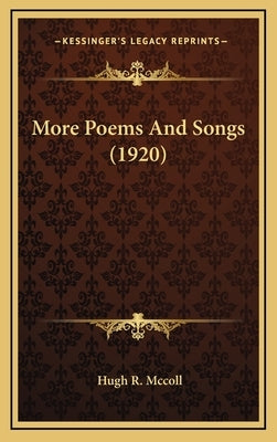 More Poems And Songs (1920) by McColl, Hugh R.