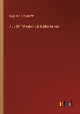 Aus den Staaten der Barbaresken by Schoenfeld, Dagobert