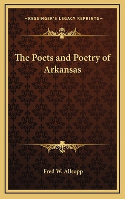 The Poets and Poetry of Arkansas by Allsopp, Fred W.