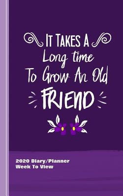It Takes A Long Time To Grow An Old Friend: Inspirational Diary Weekly Spreads January to December by Books, Shayley Stationery
