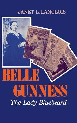 Belle Gunness: The Lady Bluebeard by Langlois, Janet L.