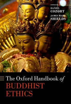 The Oxford Handbook of Buddhist Ethics by Cozort, Daniel