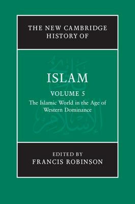 The Islamic World in the Age of Western Dominance by Robinson, Francis