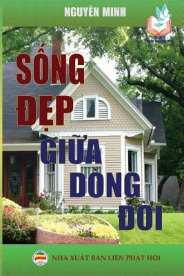 Sống đẹp giữa dòng đời: Bản in năm 2019 by Minh, Nguyên