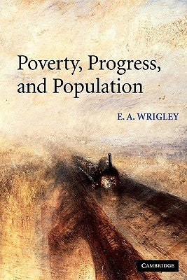 Poverty, Progress, and Population by Wrigley, E. A.