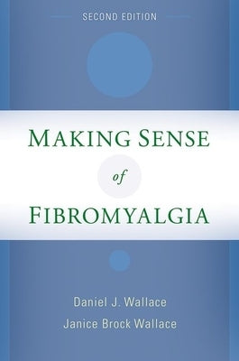 Making Sense of Fibromyalgia by Wallace, Daniel J.