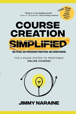 Course Creation Simplified: The 6-Phase System To Profitable Online Courses by Naraine, Jimmy