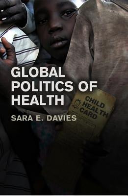 Global Politics of Health by Davies, Sara