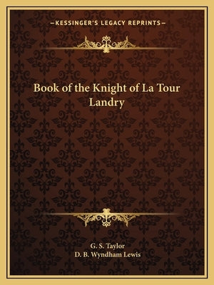 Book of the Knight of La Tour Landry by Taylor, G. S.