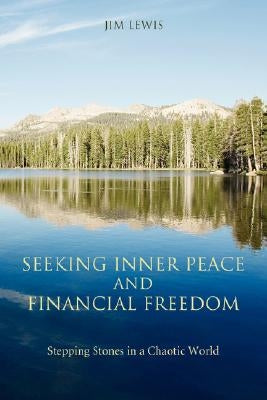 Seeking Inner Peace and Financial Freedom: Stepping Stones in a Chaotic World by Lewis, Jim