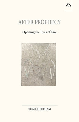After Prophecy: Opening the Eyes of Fire by Cheetham, Tom