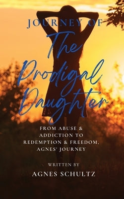 Journey of the Prodigal Daughter by Schultz, Agnes