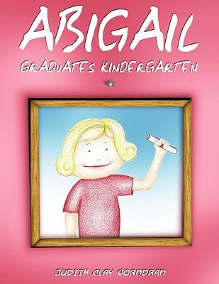Abigail Graduates Kindergarten by Vorndran, Judith Clay