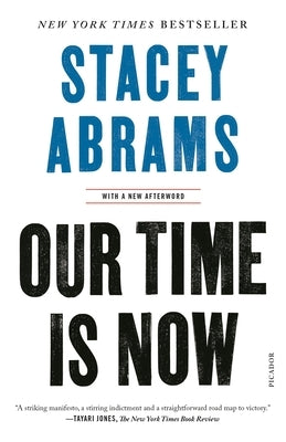 Our Time Is Now: Power, Purpose, and the Fight for a Fair America by Abrams, Stacey