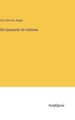 Die Gymnastik der Hellenen by Jaeger, Otto Heinrich