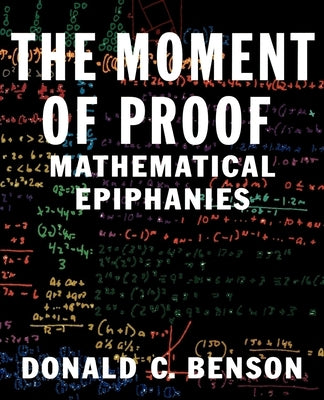 The Moment of Proof by Benson, Donald C.
