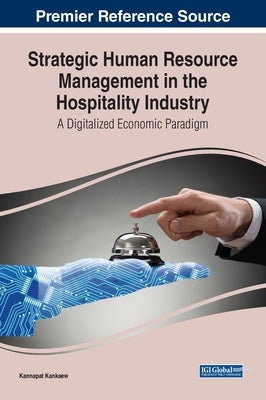 Strategic Human Resource Management in the Hospitality Industry: A Digitalized Economic Paradigm by Kankaew, Kannapat