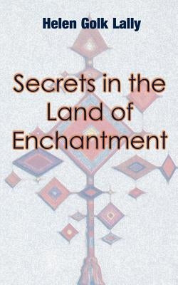 Secrets in the Land of Enchantment by Lally, Helen Golk