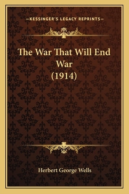 The War That Will End War (1914) by Wells, Herbert George