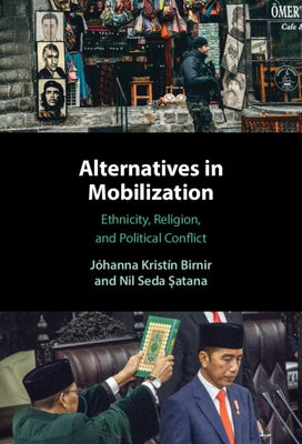 Alternatives in Mobilization: Ethnicity, Religion, and Political Conflict by Birnir, J&#243;hanna Krist&#237;n