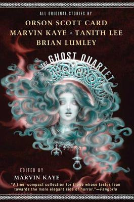 The Ghost Quartet: An Anthology by Kaye, Marvin