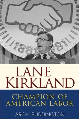 Lane Kirkland: Champion of American Labor by Puddington, Arch