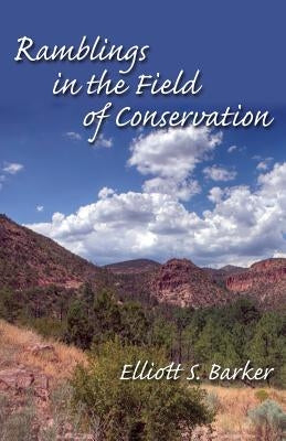 Ramblings in the Field of Conservation by Barker, Elliott S.