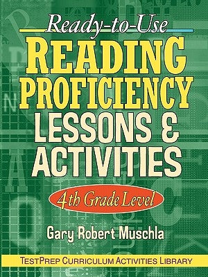 Ready-To-Use Reading Proficiency Lessons & Activities: 4th Grade Level by Muschla, Gary R.