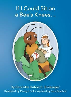 If I Could Sit on a Bee's Knees by Hubbard, Charlotte