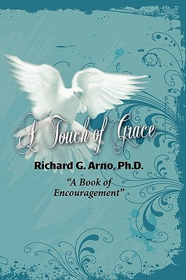 A Touch of Grace, a Book of Encouragement by Arno, Richard Gene