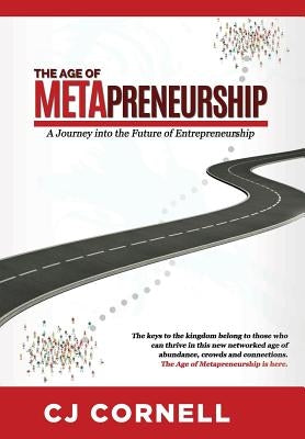 The Age of Metapreneurship: A Journey into the Future of Entrepreneurship by Cornell, Cj