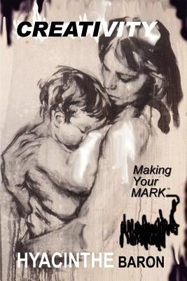 CREATIVITY, Making Your Mark by Baron, Hyacinthe