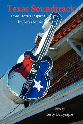 Texas Soundtrack, Stories Inspired by Texas Music by Dalrymple, Terry