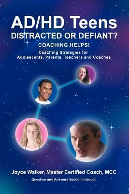 AD/HD Teens: Distracted or Defiant?: Coaching Helps! by Walker, Joyce