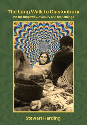 The Long Walk to Glastonbury: Via the Ridgeway, Avebury and Stonehenge by Harding, Stewart