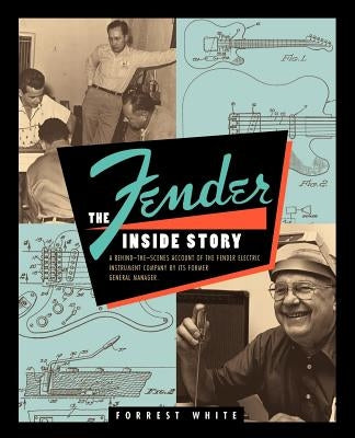 Fender: The Inside Story by White, Forrest