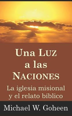 Una Luz a las Naciones: La iglesia misional y el relato bíblico by Ozores, Micaela