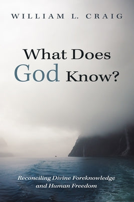 What Does God Know?: Reconciling Divine Foreknowledge and Human Freedom by Craig, William L.
