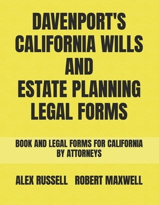Davenport's California Wills And Estate Planning Legal Forms by Maxwell, Robert