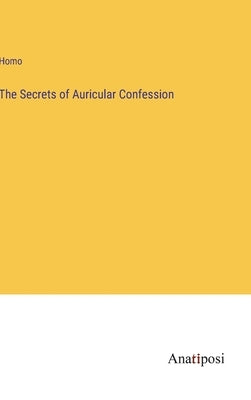 The Secrets of Auricular Confession by Homo