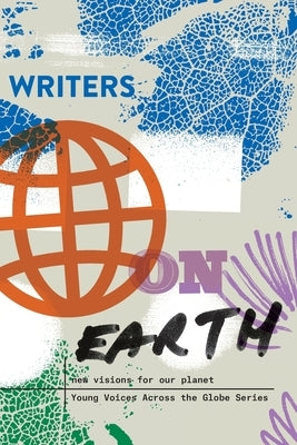 Writers on Earth: New Visions for Our Planet by Write the World