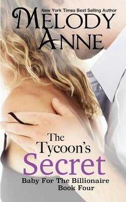 The Tycoon's Secret: Baby for the Billionaire by Anne, Melody