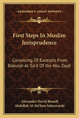 First Steps in Muslim Jurisprudence: Consisting of Excerpts from Bakurat-Al-Sa'd of Ibn Abu Zayd by Russell, Alexander David