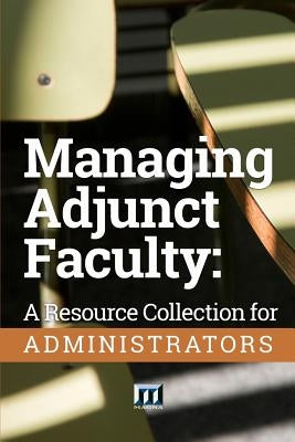 Managing Adjunct Faculty: A Resource Collection for Administrators by Magna Publications Incorporated