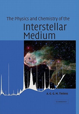 The Physics and Chemistry of the Interstellar Medium by Tielens, A. G. G. M.