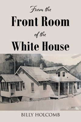 From The Front Room Of The White House by Holcomb, William